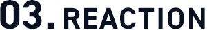 03.REACTION